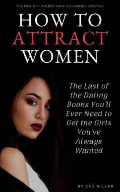 Image of How to Attract Women: The Last of the Dating Books You'll Ever Need to Get the Girls You've Always Wanted (eBook, ePUB)