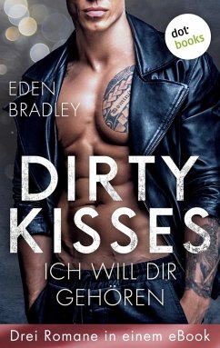 Image of Dirty Kisses - Ich will dir gehören: Drei Romane in einem eBook (eBook, ePUB)