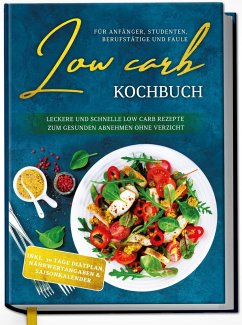 Image of Low Carb Kochbuch für Anfänger, Studenten, Berufstätige und Faule: Leckere und schnelle Low Carb Rezepte zum gesunden Abnehmen ohne Verzicht