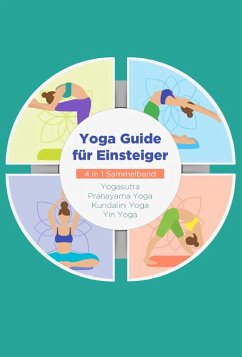 Image of Yoga Guide für Einsteiger - 4 in 1 Sammelband: Yogasutra Yin Yoga Pranayama Yoga Kundalini Yoga (eBook, ePUB)