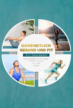 Image of Ganzheitlich gesund und fit - 4 in 1 Sammelband: PSOAS Training Pilates Yin Yoga Neuroathletik für Einsteiger (eBook, ePUB)