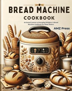 Image of Bread Machine Cookbook: Artisanal Loaves to Everyday Delights: A Bread Machine Cookbook for Home Bakers (eBook, ePUB)